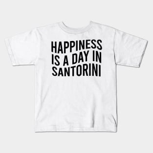 Happiness is a day in Santorini Kids T-Shirt